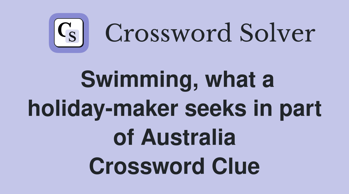 Swimming, what a holidaymaker seeks in part of Australia Crossword